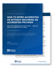 A Guide for Healthcare Organizations How to Offer Accredited CE Without Becoming an Accredited Provider